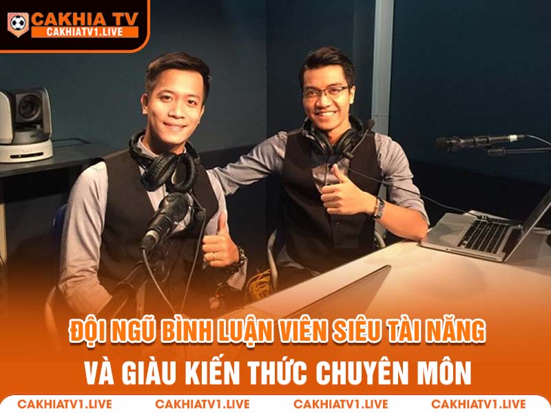 Đội ngũ BLV của Cakhia siêu tài năng